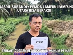 KETUM KP3 NASRIL : AKAN BAWA KASUS PT KAP – KE JAMPIDSUS KEJAGUNG-RI – PEMDA LAMPUNG UTARA DISINYALIR LALAI.