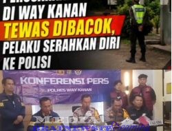 Satpam Perkebunan Sawit PT AKG Di Way Kanan Dibacok Hingga Meninggal Dunia Pelaku Menyerahkan Diri