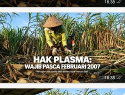 Permentan No – 18/2021 Baru Digaungkan Sekarang! Birokasi Disinyalir : Buta Regulasi Hak Plasma 20%