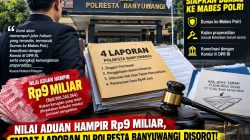EMPAT LAPORAN POLISI DI POLRESTA BANYUWANGI DISOROT! NILAI ADUAN HAMPIR RP9 MILIAR, KUASA HUKUM SIAPKAN DUMAS KE MABES POLRI