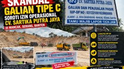 DISOROTI SKANDAL GALIAN TIPE C – IZIN OPERASIONAL CV. SARTIKA PUTRA JAYA  DI MANCAK SERANG BANTEN
